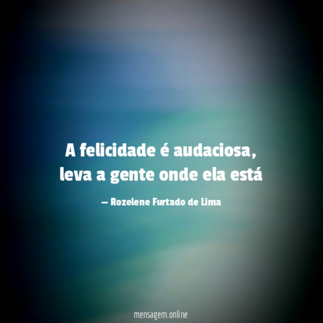 A felicidade é audaciosa