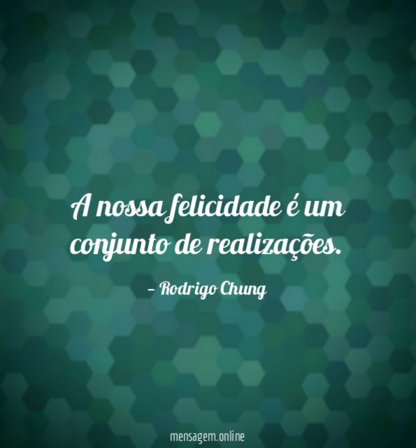 A nossa felicidade é um conjunto de realizações