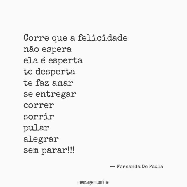 corre que a felicidade não espera ela é esperta te desperta te