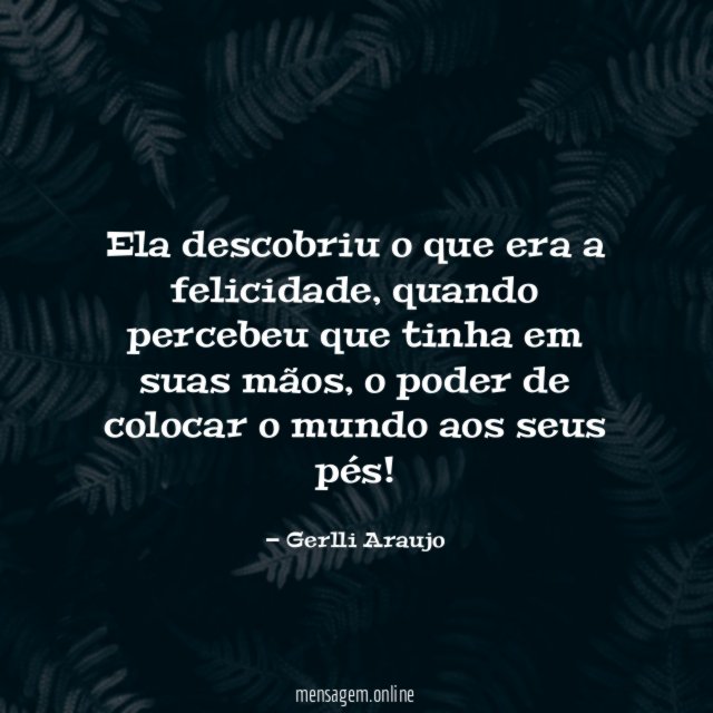 Ela descobriu o que era a felicidade