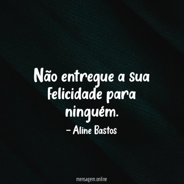 Não entregue a sua felicidade para ninguém