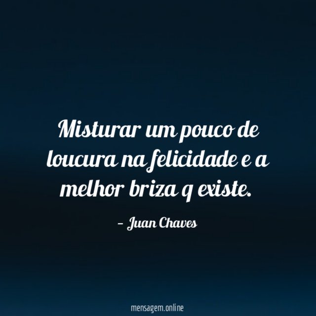 Misturar um pouco de loucura na felicidade