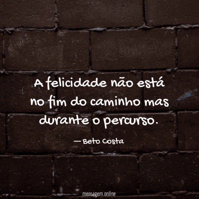 A felicidade não está no fim do caminho