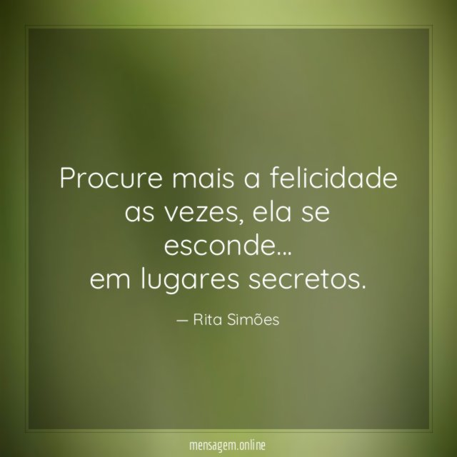 Procure mais a felicidade as vezes
