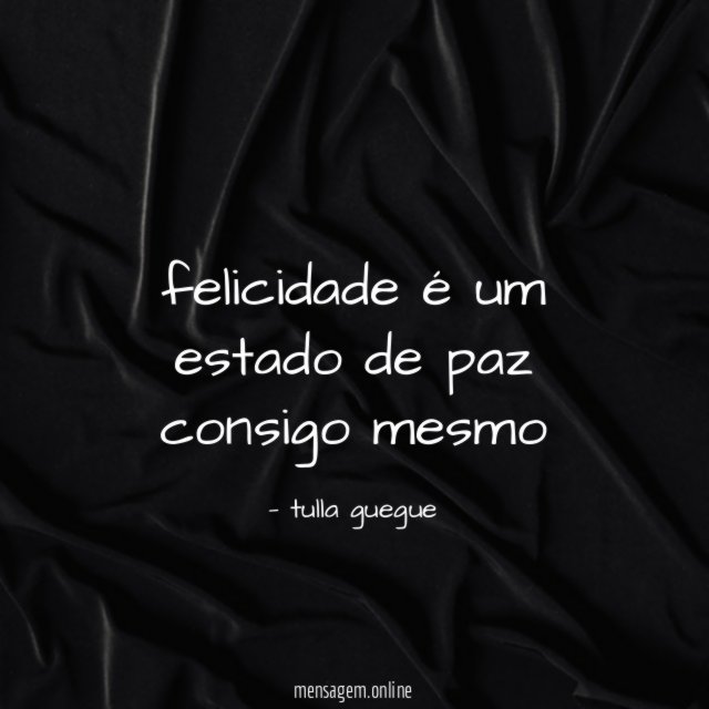 felicidade é um estado de paz consigo mesmo