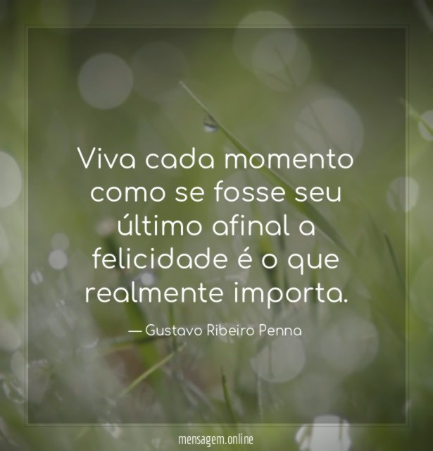 Viva cada momento como se fosse seu último