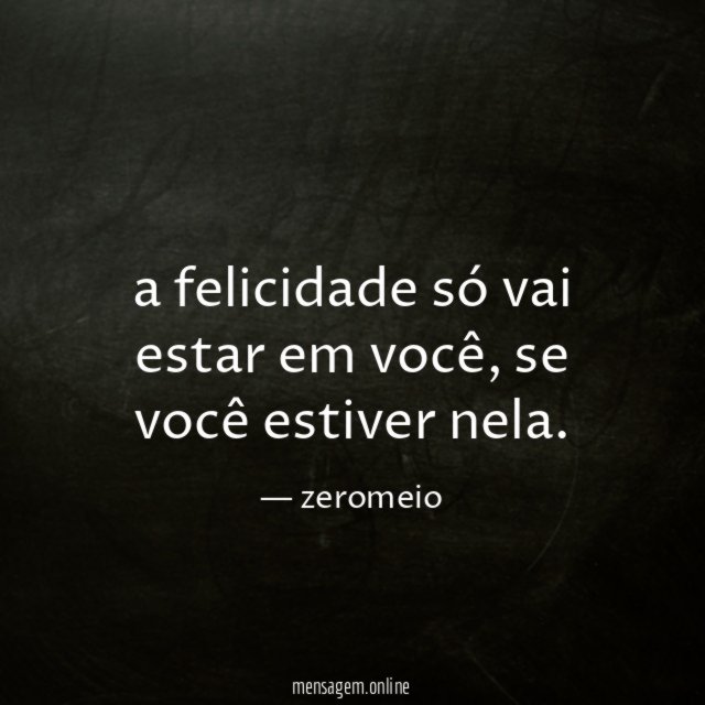 a felicidade só vai estar em você