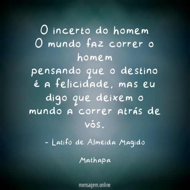 O incerto do homem O mundo faz correr