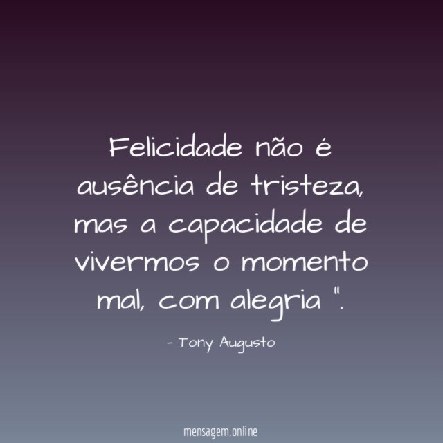 Felicidade não é ausência de tristeza