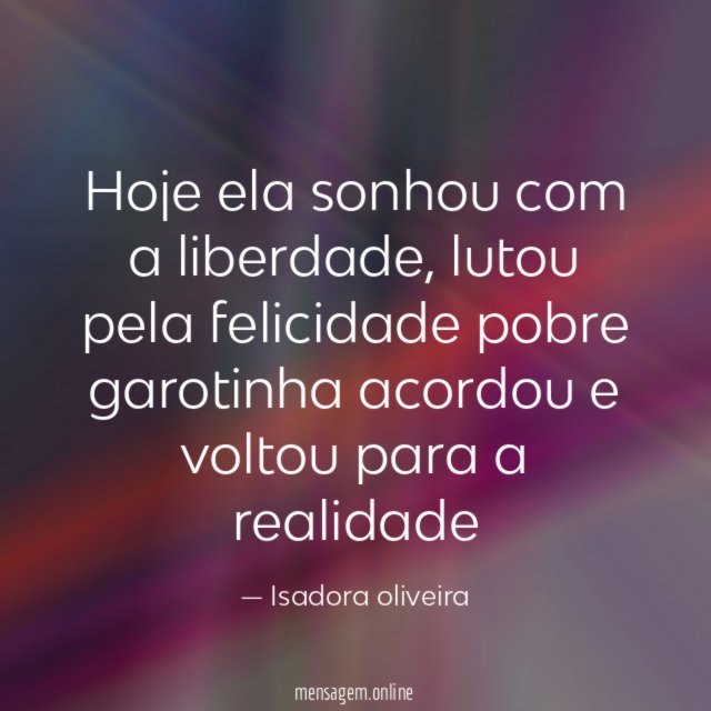 Hoje ela sonhou com a liberdade