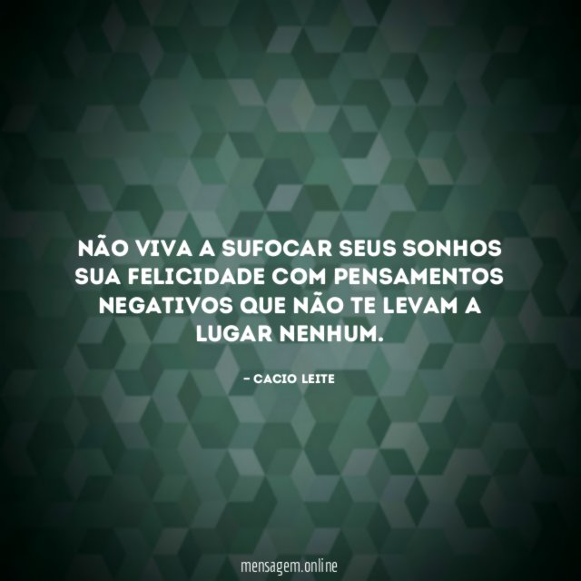 Não viva a sufocar seus sonhos sua felicidade