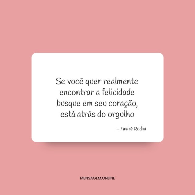 Se você quer realmente encontrar a felicidade busque em seu coração