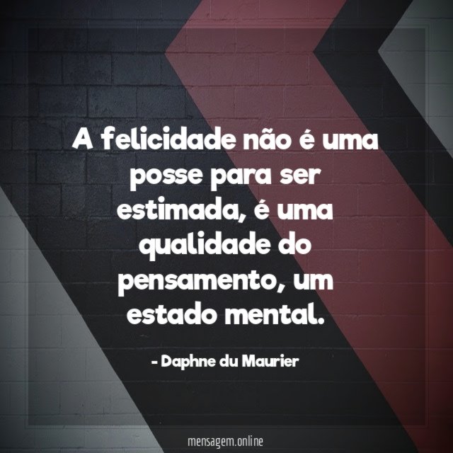 A felicidade não é uma posse para ser estimada