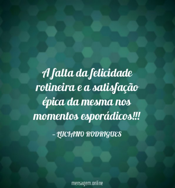 A falta da felicidade rotineira e a satisfação