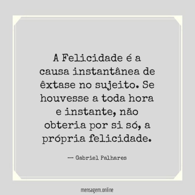 A Felicidade é a causa instantânea de êxtase no sujeito