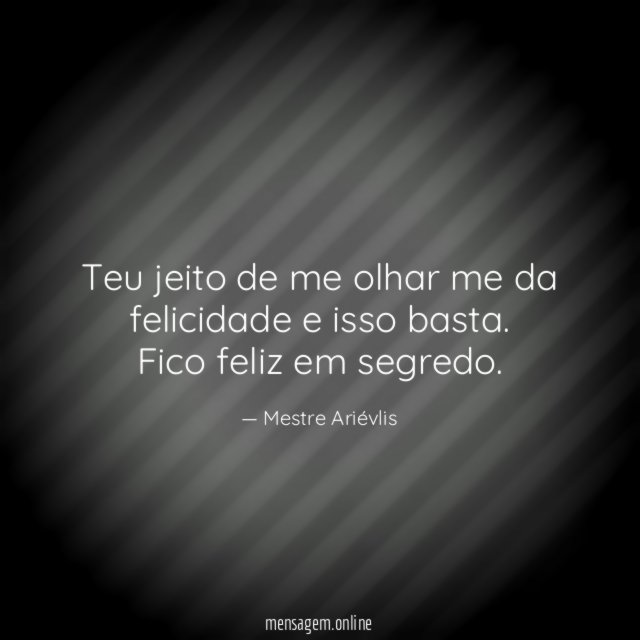 Teu jeito de me olhar me da felicidade e isso basta