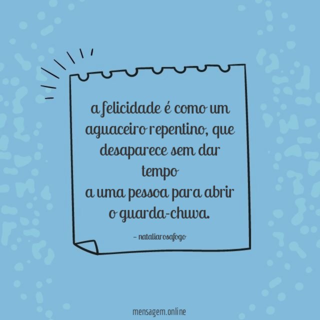 a felicidade é como um aguaceiro repentino