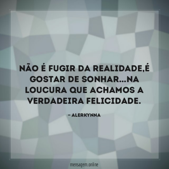 não é fugir da realidade
