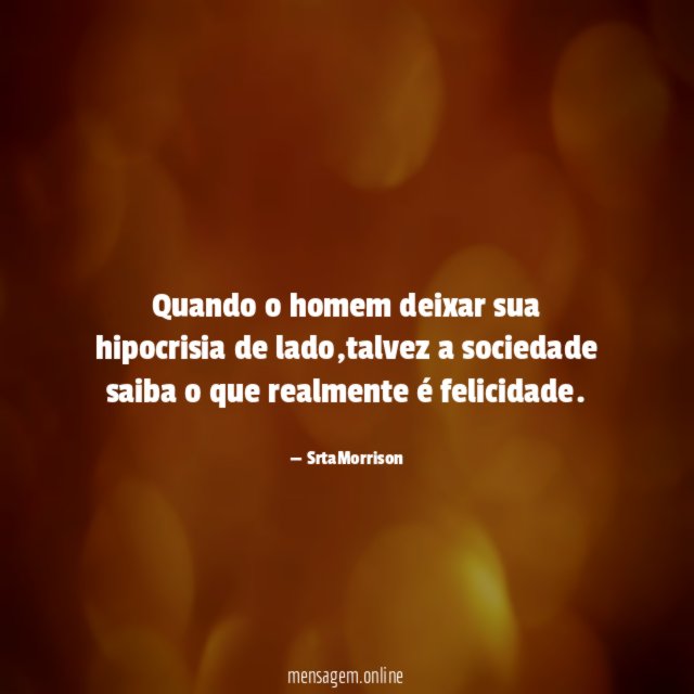 Quando o homem deixar sua hipocrisia de lado
