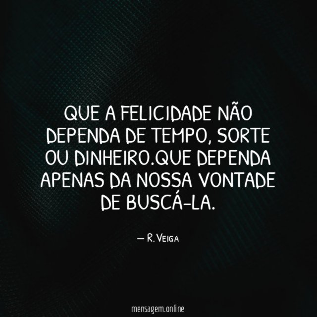 Que a felicidade não dependa de tempo