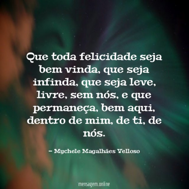 Que toda felicidade seja bem vinda