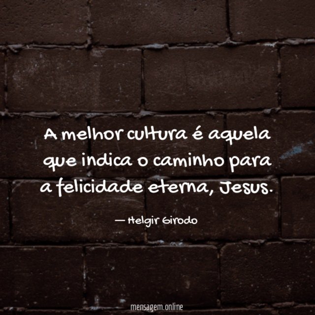 A melhor cultura é aquela que indica o caminho para a felicidade eterna