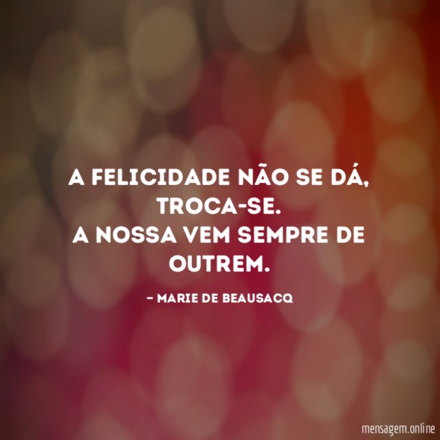 A felicidade não se dá