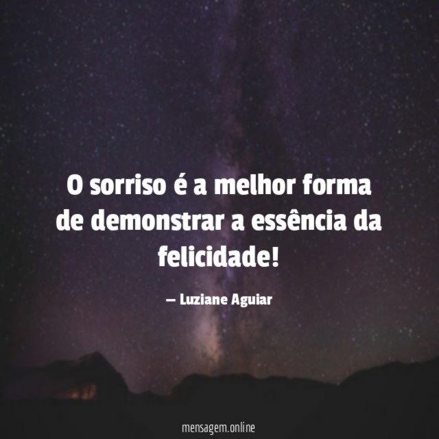 O sorriso é a melhor forma de demonstrar a essência da felicidade