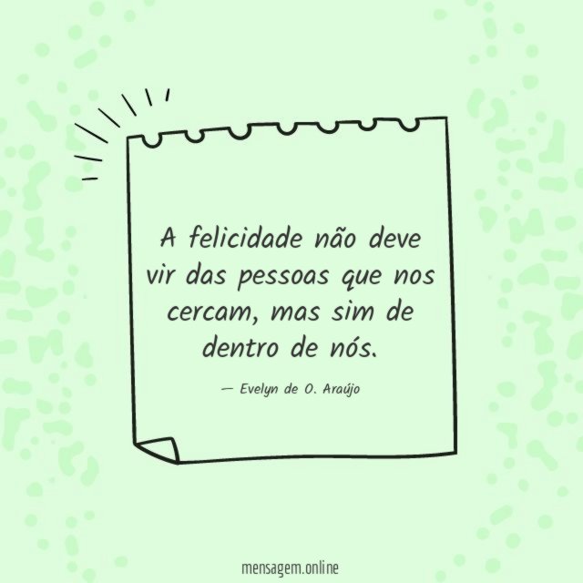 A felicidade não deve vir das pessoas que nos cercam
