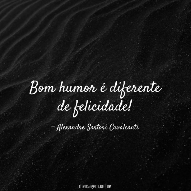 Bom humor é diferente de felicidade
