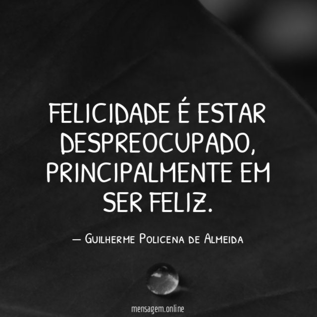 Felicidade é estar despreocupado