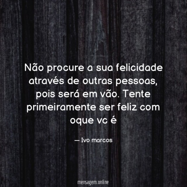 Não procure a sua felicidade através de outras pessoas