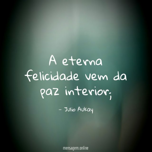 A eterna felicidade vem da paz interior