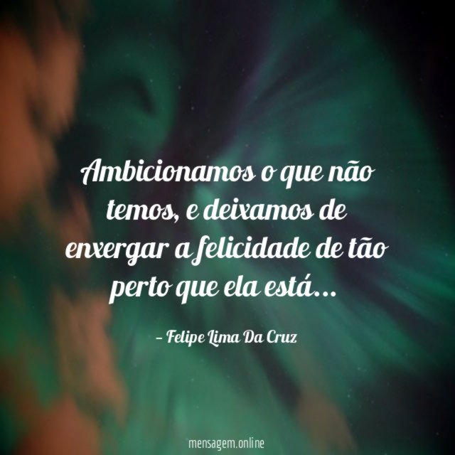 Ambicionamos o que não temos