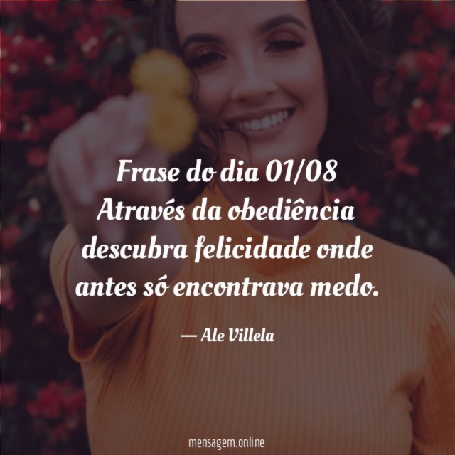 Frase do dia 01/08 Através da obediência descubra felicidade