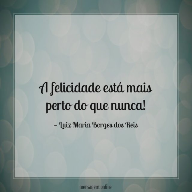 A felicidade está mais perto do que nunca