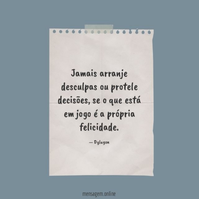 Jamais arranje desculpas ou protele decisões