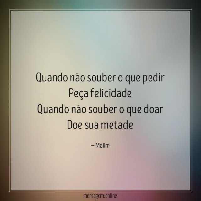 Quando não souber o que pedir Peça felicidade Quando não
