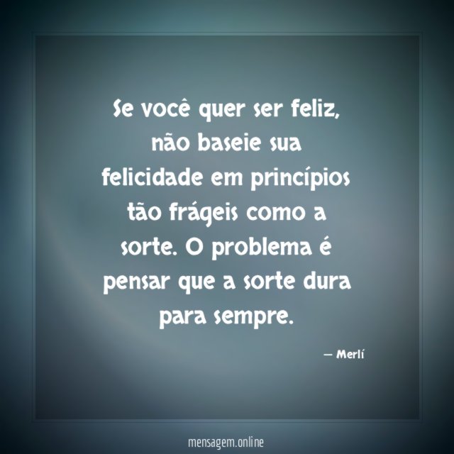 Se você quer ser feliz