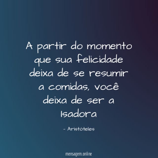 A partir do momento que sua felicidade deixa