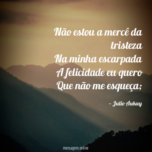 Não estou a mercê da tristeza Na minha escarpada A