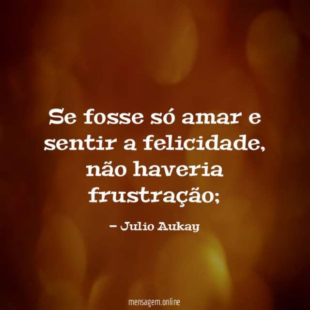 Se fosse só amar e sentir a felicidade