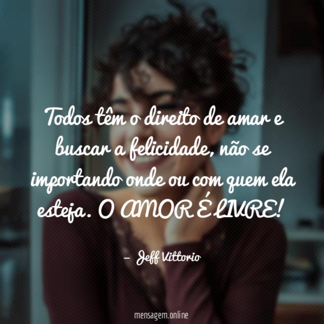 Todos têm o direito de amar e buscar a felicidade
