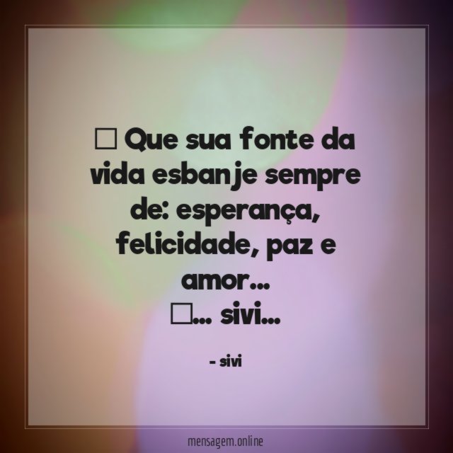Que sua fonte da vida esbanje sempre de
