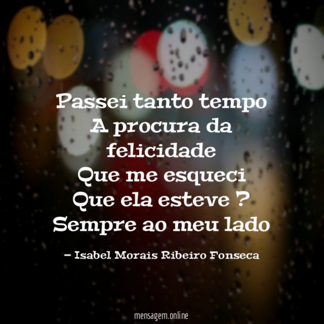 Passei tanto tempo A procura da felicidade Que me esqueci Que