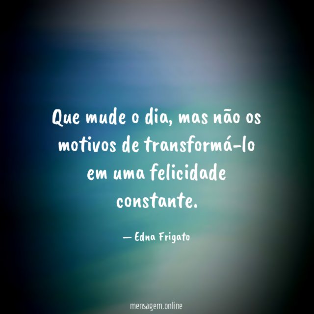 Que mude o dia