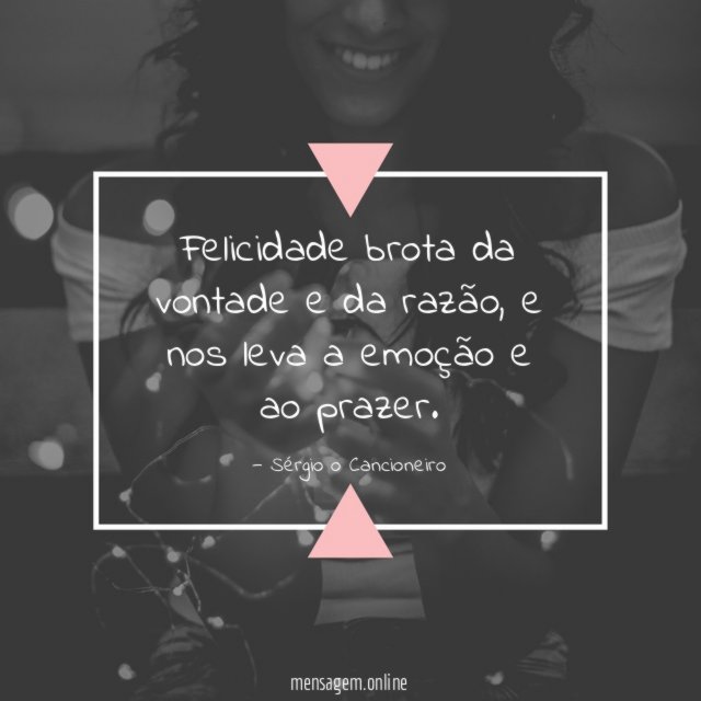 Felicidade brota da vontade e da razão