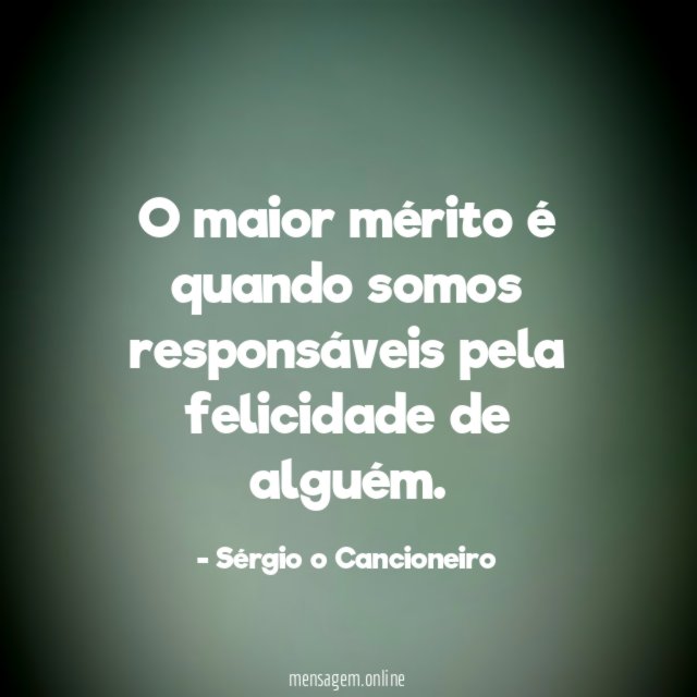 O maior mérito é quando somos responsáveis pela