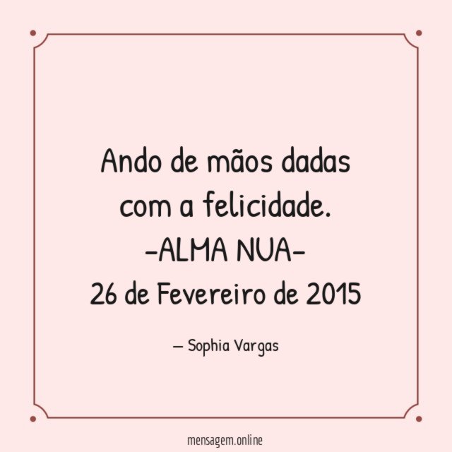 Ando de mãos dadas com a felicidade