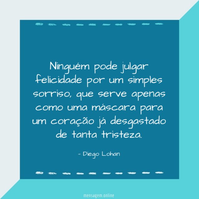 Ninguém pode julgar felicidade por um simples sorriso